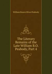 The Literary Remains of the Late William B.O. Peabody, Part 4