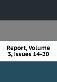 Report, Volume 3, issues 14-20