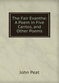 The Fair Evanthe: A Poem in Five Cantos, and Other Poems