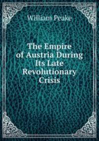 The Empire of Austria During Its Late Revolutionary Crisis