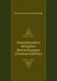 Abendstunden: Religiose Betrachtungen (German Edition)
