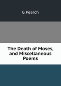 The Death of Moses, and Miscellaneous Poems