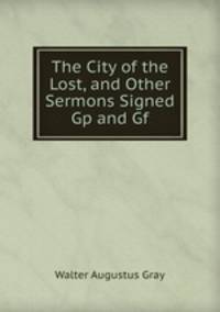 The City of the Lost, and Other Sermons Signed Gp and Gf.