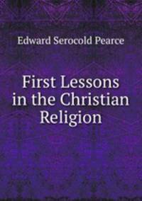 First Lessons in the Christian Religion