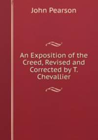 An Exposition of the Creed, Revised and Corrected by T. Chevallier