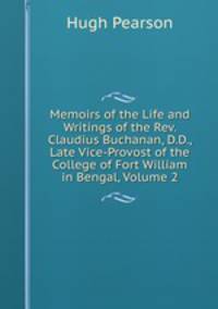 Memoirs of the Life and Writings of the Rev. Claudius Buchanan, D.D., Late Vice-Provost of the College of Fort William in Bengal, Volume 2