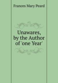 Unawares, by the Author of 'one Year'.