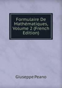 Formulaire De Mathematiques, Volume 2 (French Edition)