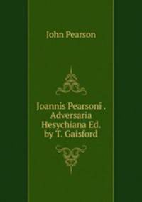 Joannis Pearsoni . Adversaria Hesychiana Ed. by T. Gaisford.