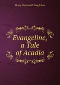 Evangeline, a Tale of Acadia