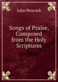 Songs of Praise, Composed from the Holy Scriptures