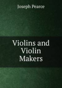 Violins and Violin Makers