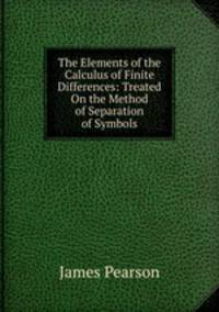 The Elements of the Calculus of Finite Differences: Treated On the Method of Separation of Symbols
