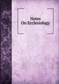 Notes On Ecclesiology