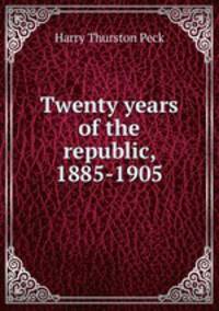 Twenty years of the republic, 1885-1905