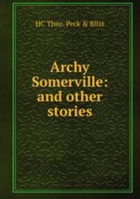 Archy Somerville: and other stories