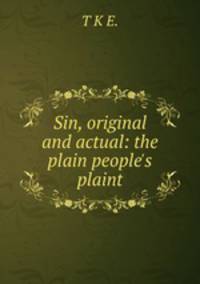 Sin, original and actual: the plain people's plaint