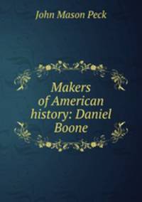 Makers of American history: Daniel Boone