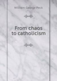 From chaos to catholicism