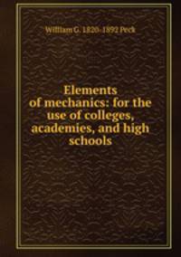 Elements of mechanics: for the use of colleges, academies, and high schools