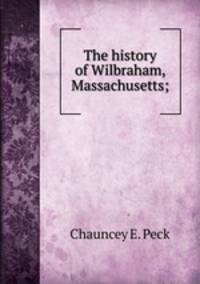 The history of Wilbraham, Massachusetts;