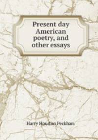 Present day American poetry, and other essays