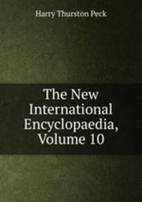 The New International Encyclopaedia, Volume 10