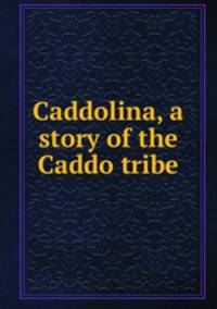 Caddolina, a story of the Caddo tribe
