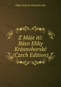 Z Maje iti: Basn Eliky Krasnohorske (Czech Edition)