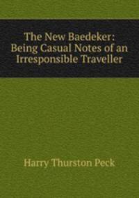 The New Baedeker: Being Casual Notes of an Irresponsible Traveller