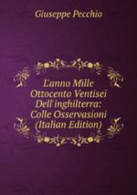 L'anno Mille Ottocento Ventisei Dell'inghilterra: Colle Osservasioni (Italian Edition)