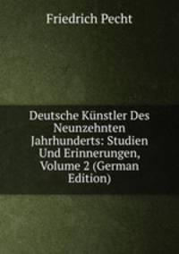 Deutsche Kunstler Des Neunzehnten Jahrhunderts: Studien Und Erinnerungen, Volume 2 (German Edition)