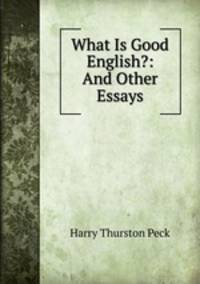 What Is Good English?: And Other Essays