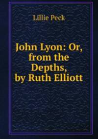 John Lyon: Or, from the Depths, by Ruth Elliott