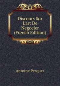Discours Sur L'art De Negocier (French Edition)