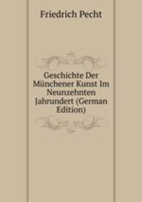 Geschichte Der Munchener Kunst Im Neunzehnten Jahrundert (German Edition)