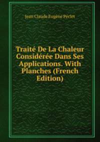 Traite De La Chaleur Consideree Dans Ses Applications. With Planches (French Edition)