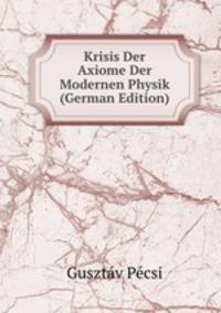 Krisis Der Axiome Der Modernen Physik (German Edition)