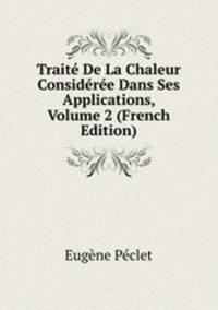 Traite De La Chaleur Consideree Dans Ses Applications, Volume 2 (French Edition)