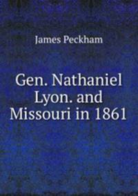 Gen. Nathaniel Lyon. and Missouri in 1861