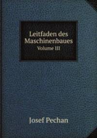 Leitfaden des Maschinenbaues. Volume III