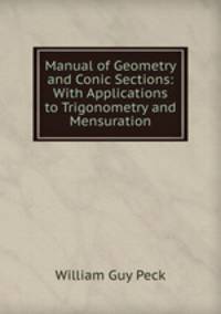 Manual of Geometry and Conic Sections: With Applications to Trigonometry and Mensuration