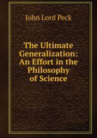 The Ultimate Generalization: An Effort in the Philosophy of Science