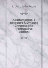 Additamentos, E Retoques A Synopse Chronologica (Portuguese Edition)