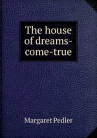 The house of dreams-come-true