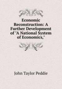 Economic Reconstruction: A Further Development of "A National System of Economics,"