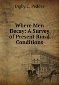 Where Men Decay: A Survey of Present Rural Conditions