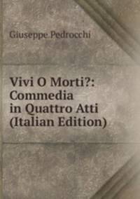 Vivi O Morti?: Commedia in Quattro Atti (Italian Edition)