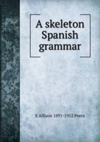 A skeleton Spanish grammar