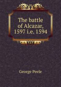 The battle of Alcazar, 1597 i.e. 1594